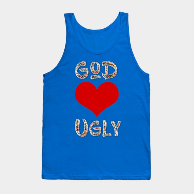 God Loves Ugly Tank Top by LanaBanana